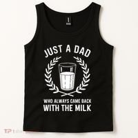 Just A Dad Who Always Came Back With The Milk Fathers Day Tank Top thumb 2