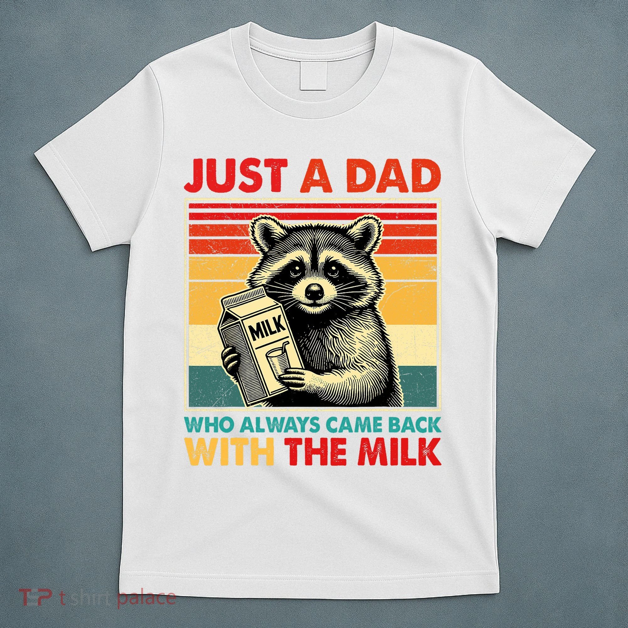 Just A Dad Who Always Came Back With The Milk Fathers Day  T-Shirt