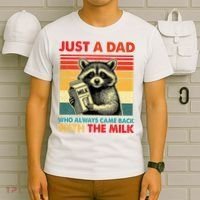 Just A Dad Who Always Came Back With The Milk Fathers Day  T-Shirt thumb 6