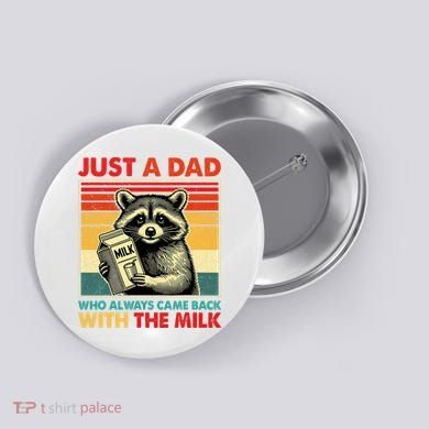 Just A Dad Who Always Came Back With The Milk Fathers Day  Button