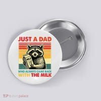 Just A Dad Who Always Came Back With The Milk Fathers Day  Button thumb 0
