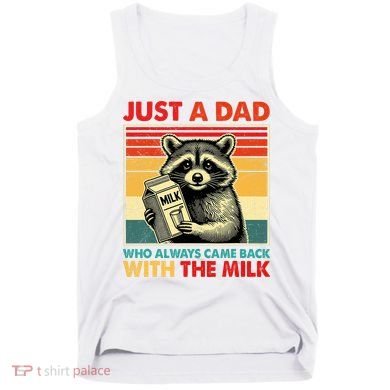 Just A Dad Who Always Came Back With The Milk Fathers Day  Tank Top