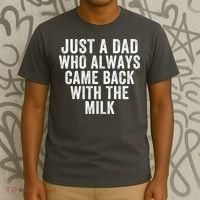 Just A Dad Who Always Came Back With The Milk Father’S Day Happy Proud Father T-Shirt thumb 3