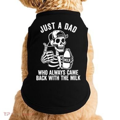 Just A Dad Who Always Came Back With The Milk Doggie Tank