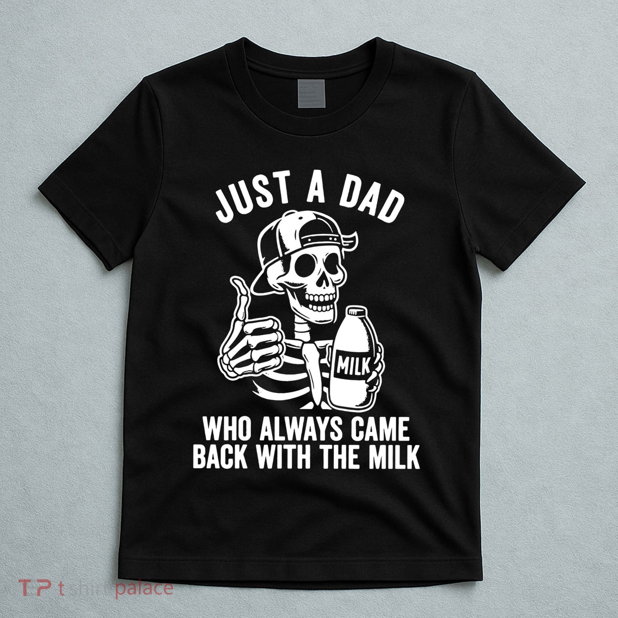Just A Dad Who Always Came Back With The Milk T-Shirt