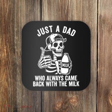 Just A Dad Who Always Came Back With The Milk Coaster