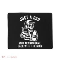 Just A Dad Who Always Came Back With The Milk Mousepad thumb 0