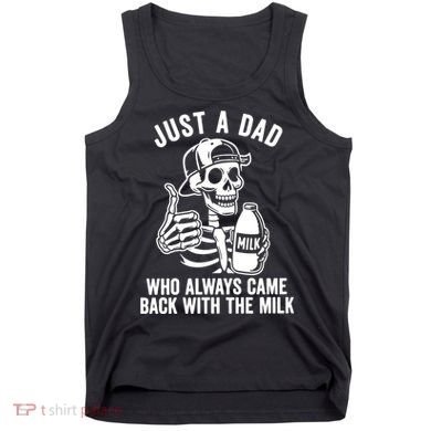 Just A Dad Who Always Came Back With The Milk Tank Top