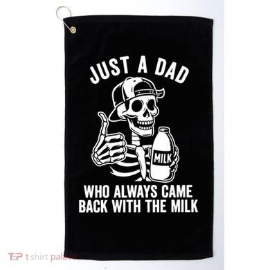 Just A Dad Who Always Came Back With The Milk Golf Towel