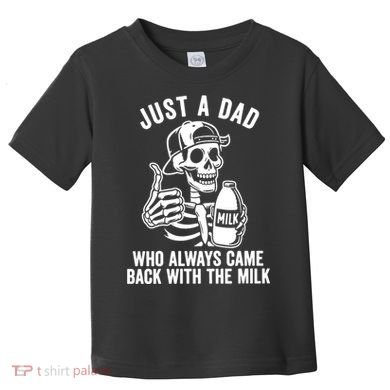 Just A Dad Who Always Came Back With The Milk Toddler T-Shirt