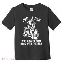 Just A Dad Who Always Came Back With The Milk Toddler T-Shirt thumb 0