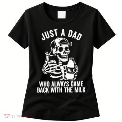 Just A Dad Who Always Came Back With The Milk Women's T-Shirt
