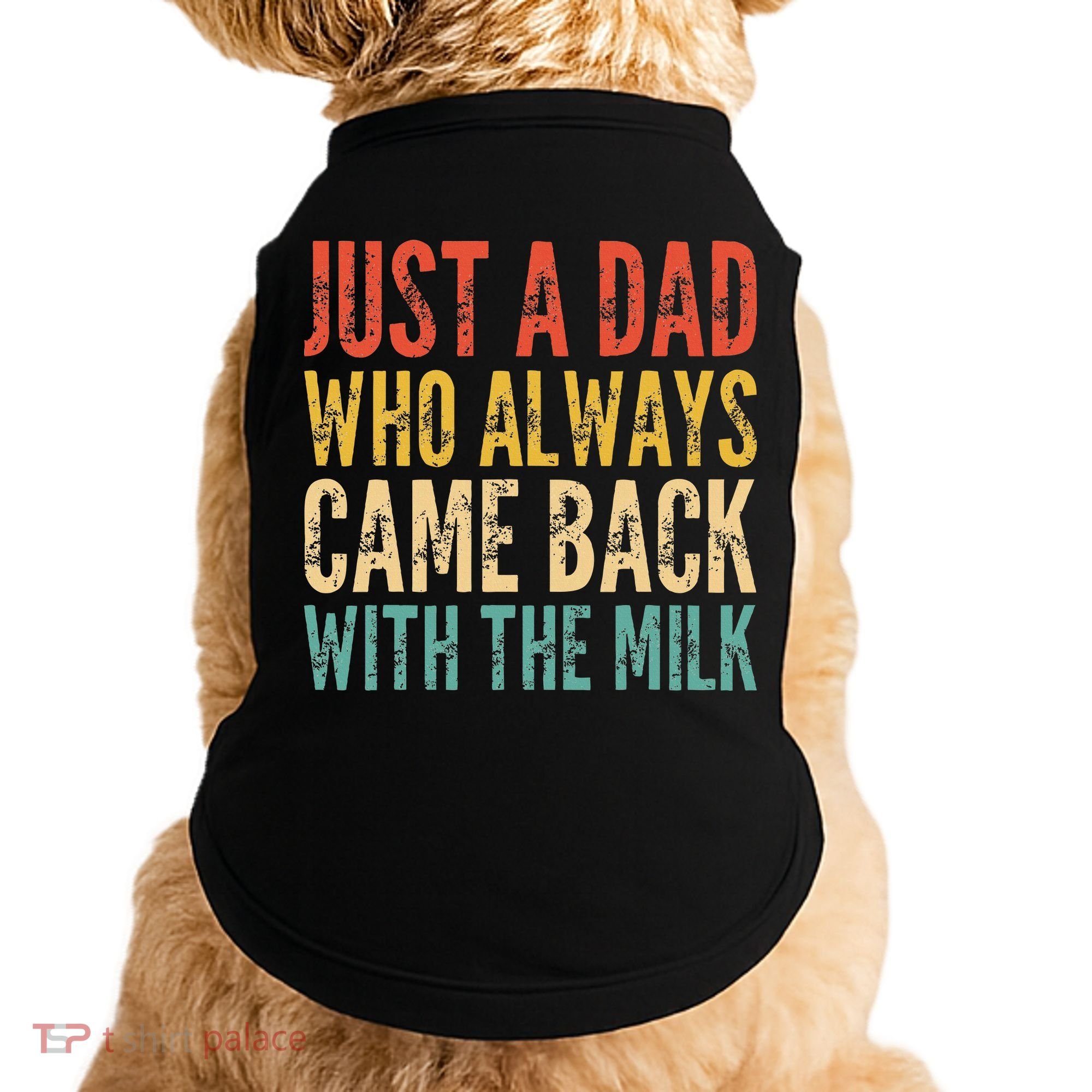 Just A Dad Who Always Came Back With The Milk Doggie Tank