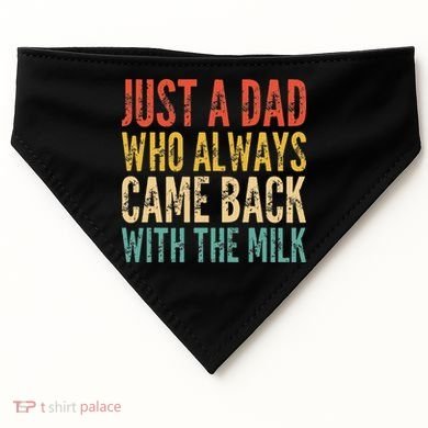 Just A Dad Who Always Came Back With The Milk USA-Made Doggie Bandana