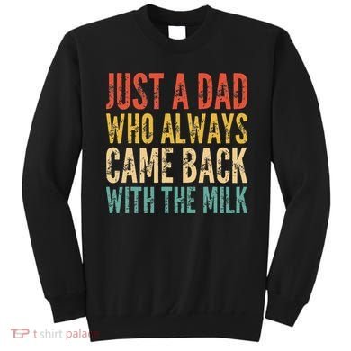 Just A Dad Who Always Came Back With The Milk Sweatshirt