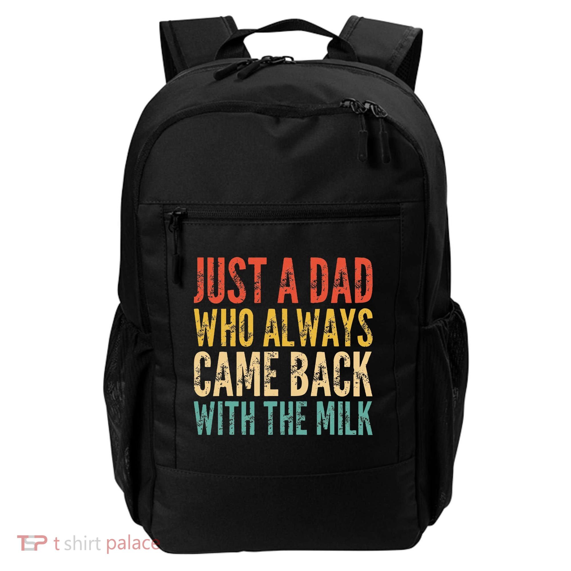 Just A Dad Who Always Came Back With The Milk Backpack