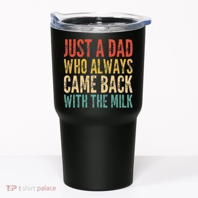 Just A Dad Who Always Came Back With The Milk Tumbler