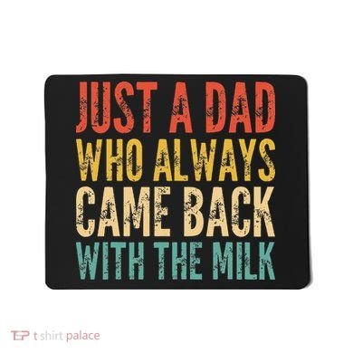 Just A Dad Who Always Came Back With The Milk Mousepad