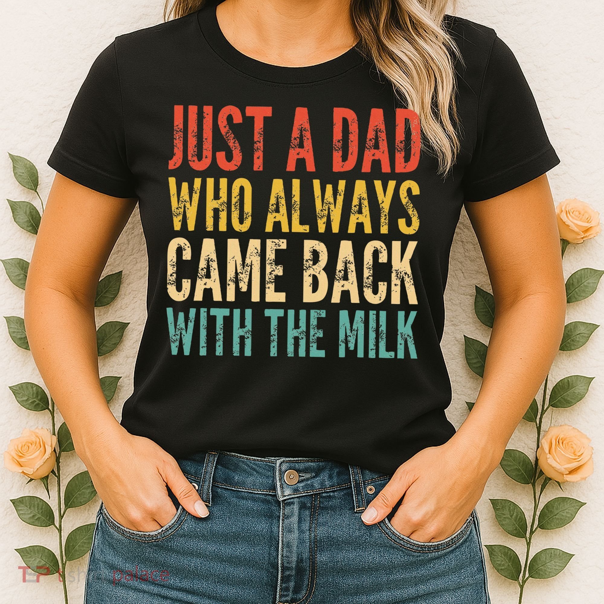Just A Dad Who Always Came Back With The Milk Women's T-Shirt