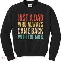 Just A Dad Who Always Came Back With The Milk Kids Sweatshirt thumb 0