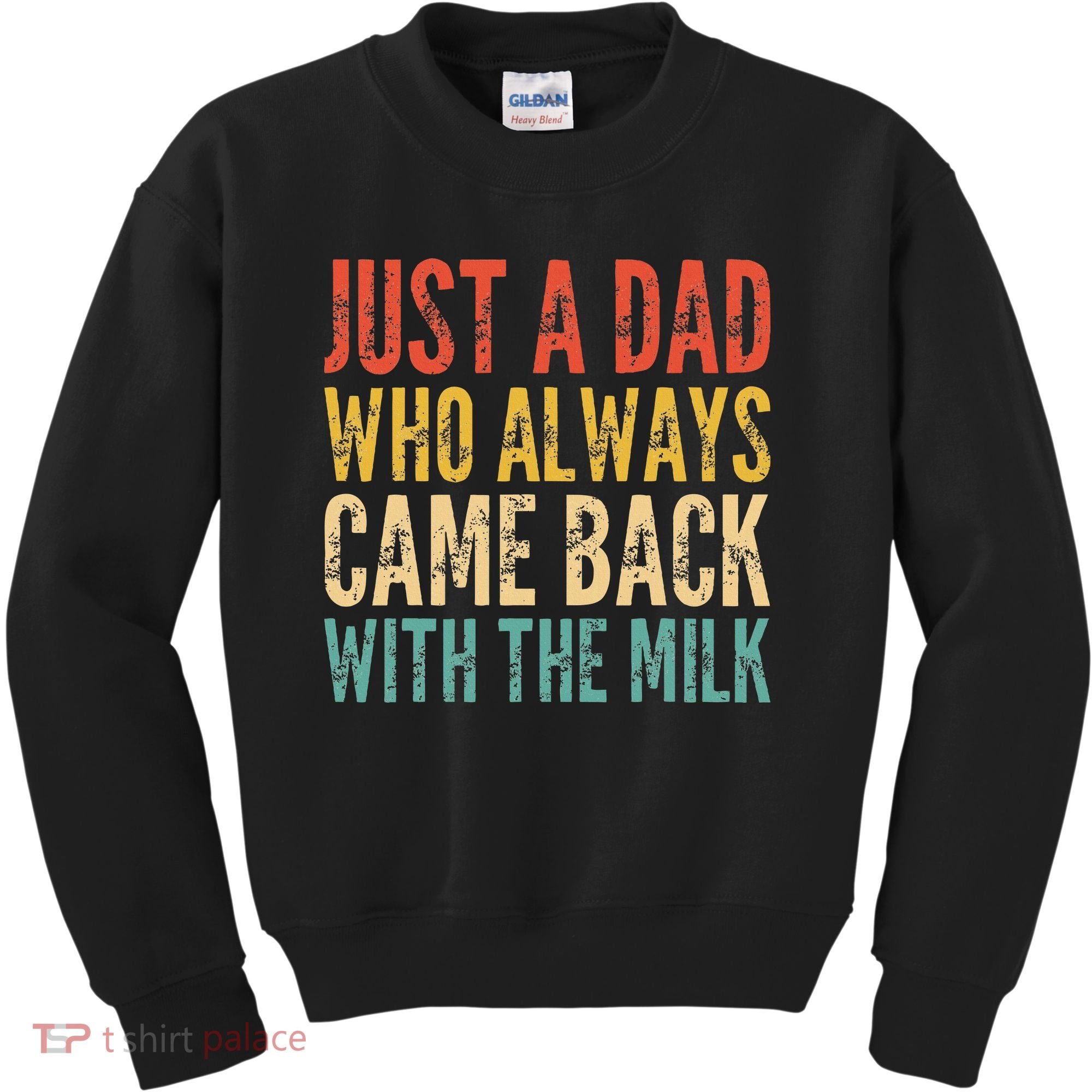 Just A Dad Who Always Came Back With The Milk Kids Sweatshirt