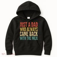 Just A Dad Who Always Came Back With The Milk Kids Hoodie thumb 0