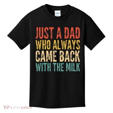 Just A Dad Who Always Came Back With The Milk Kids T-Shirt