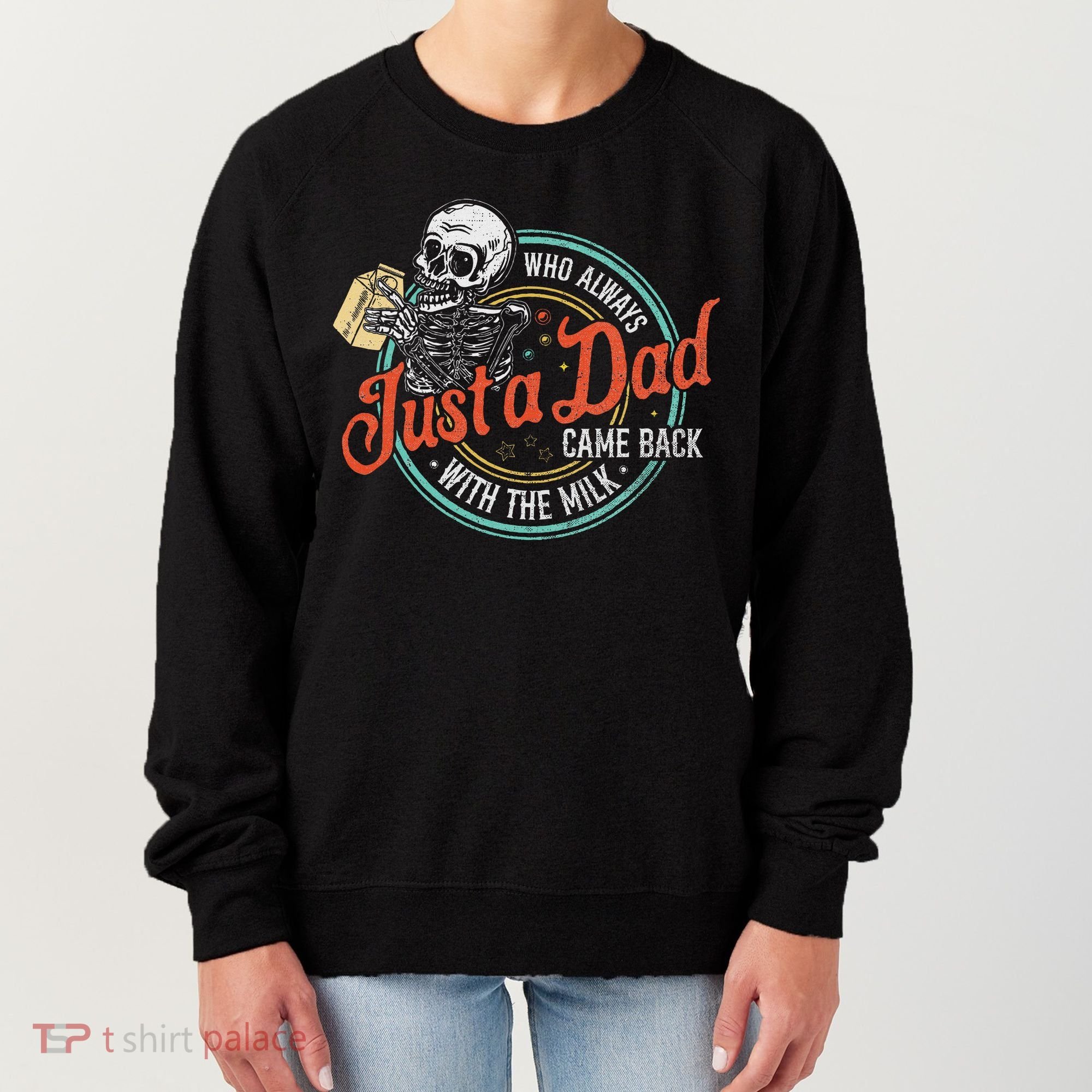Just A Dad Who Always Came Back With The Milk Fathers Day Women's Sweatshirt
