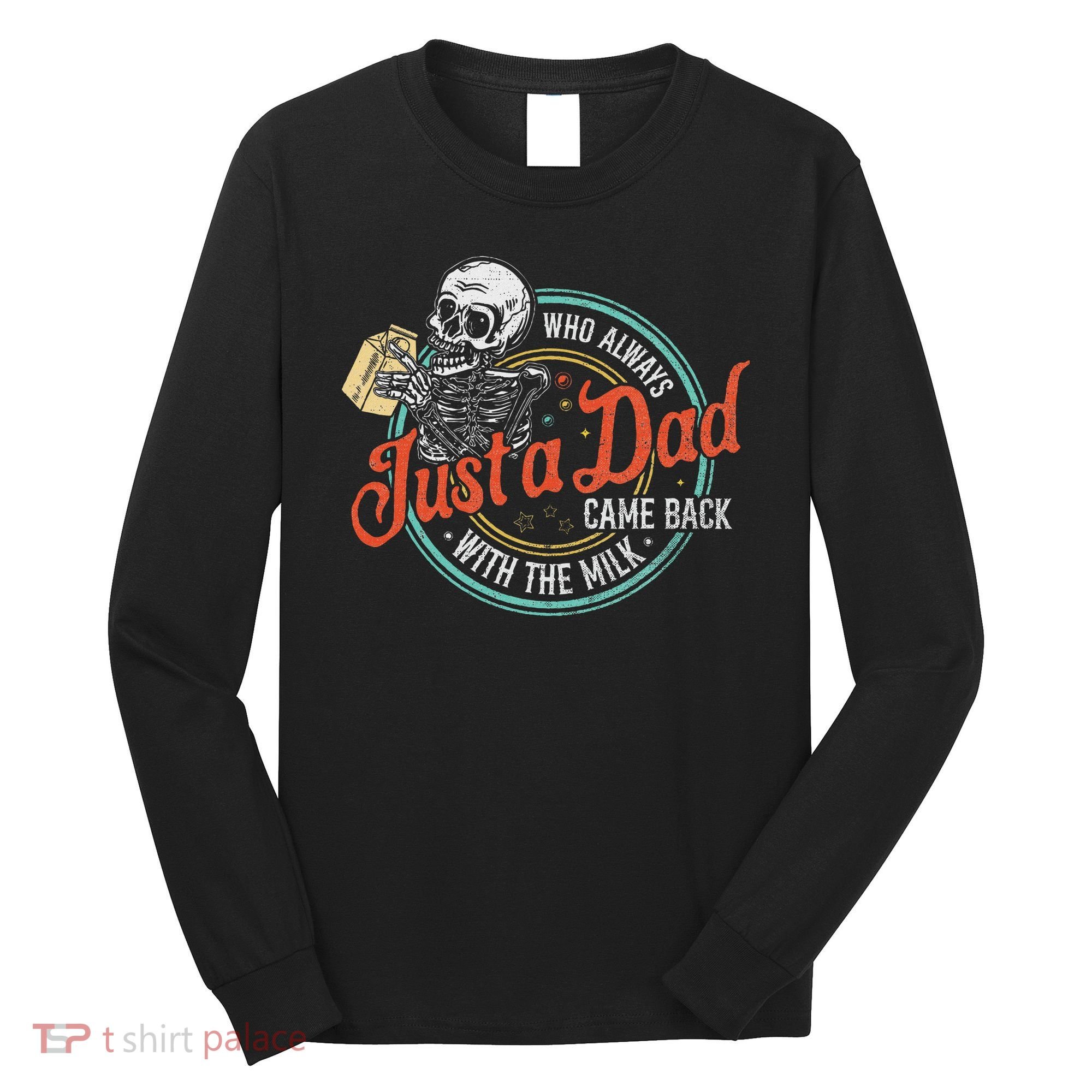 Just A Dad Who Always Came Back With The Milk Fathers Day Long Sleeve Shirt