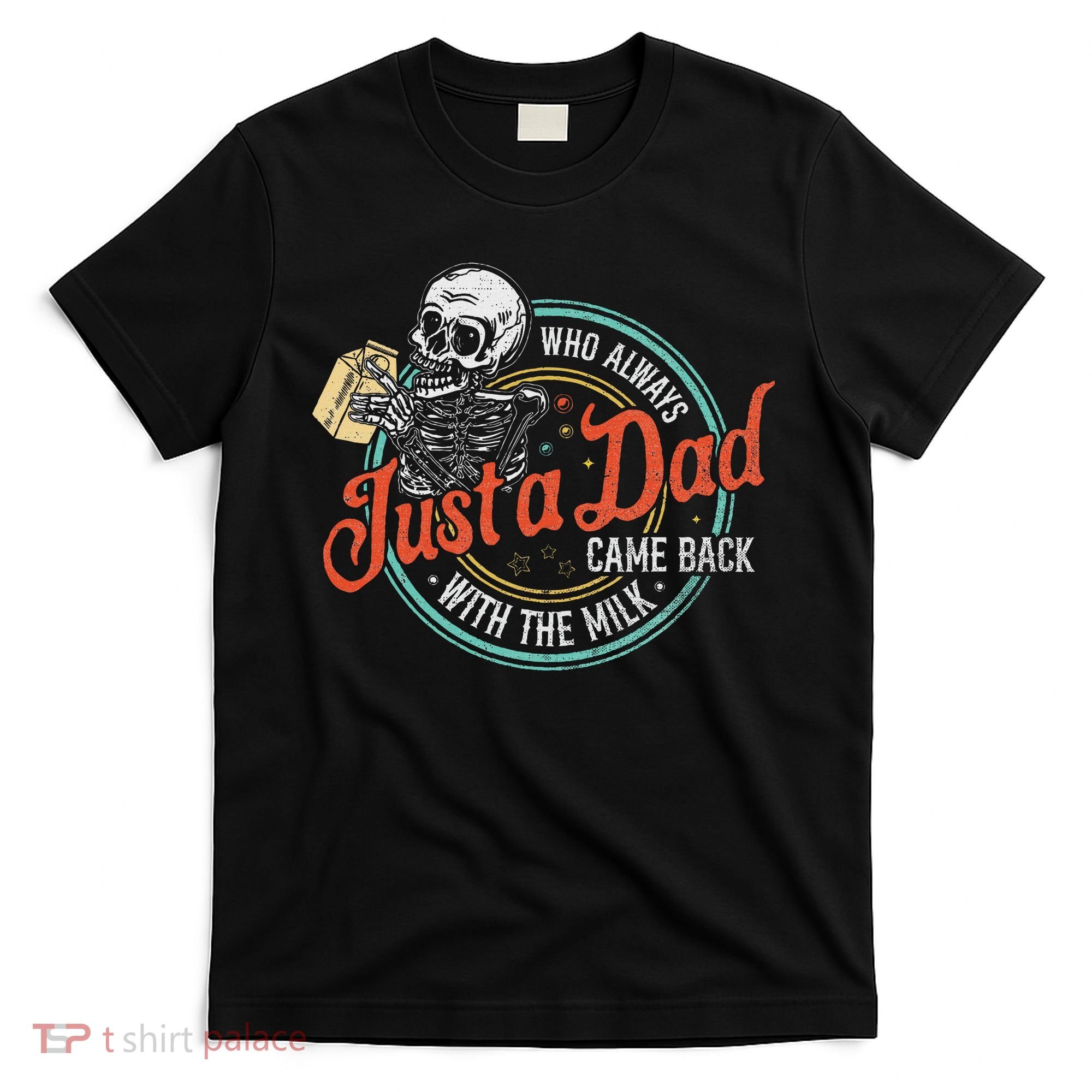 Just A Dad Who Always Came Back With The Milk Fathers Day T-Shirt