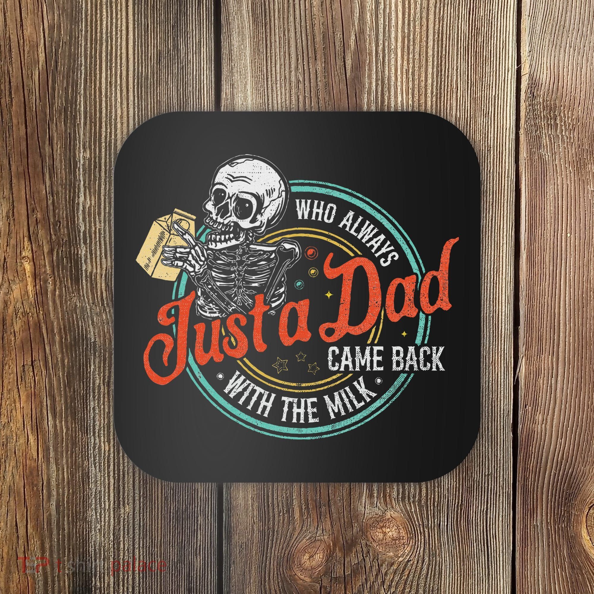Just A Dad Who Always Came Back With The Milk Fathers Day Coaster