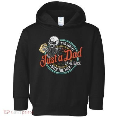 Just A Dad Who Always Came Back With The Milk Fathers Day Toddler Hoodie