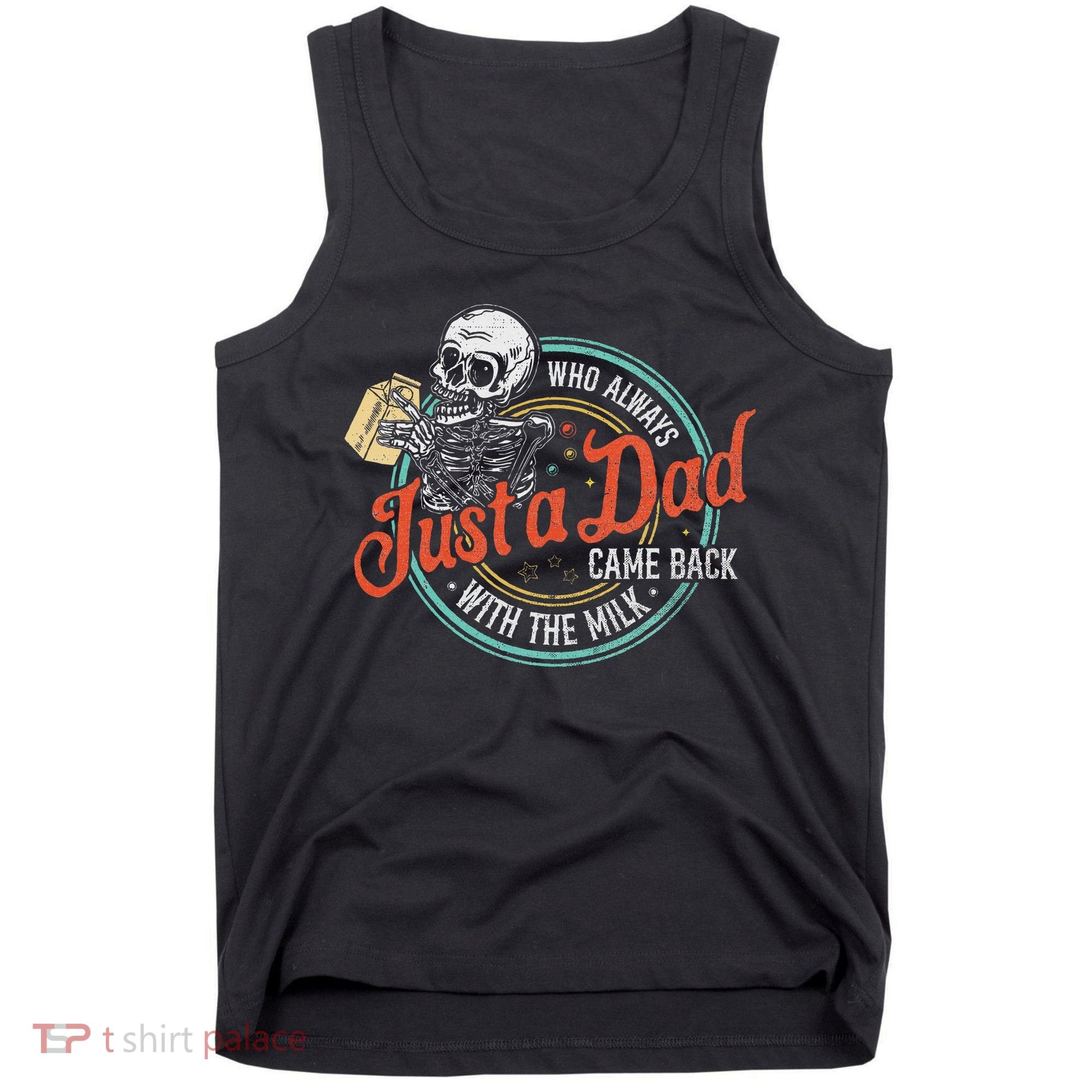 Just A Dad Who Always Came Back With The Milk Fathers Day Tank Top