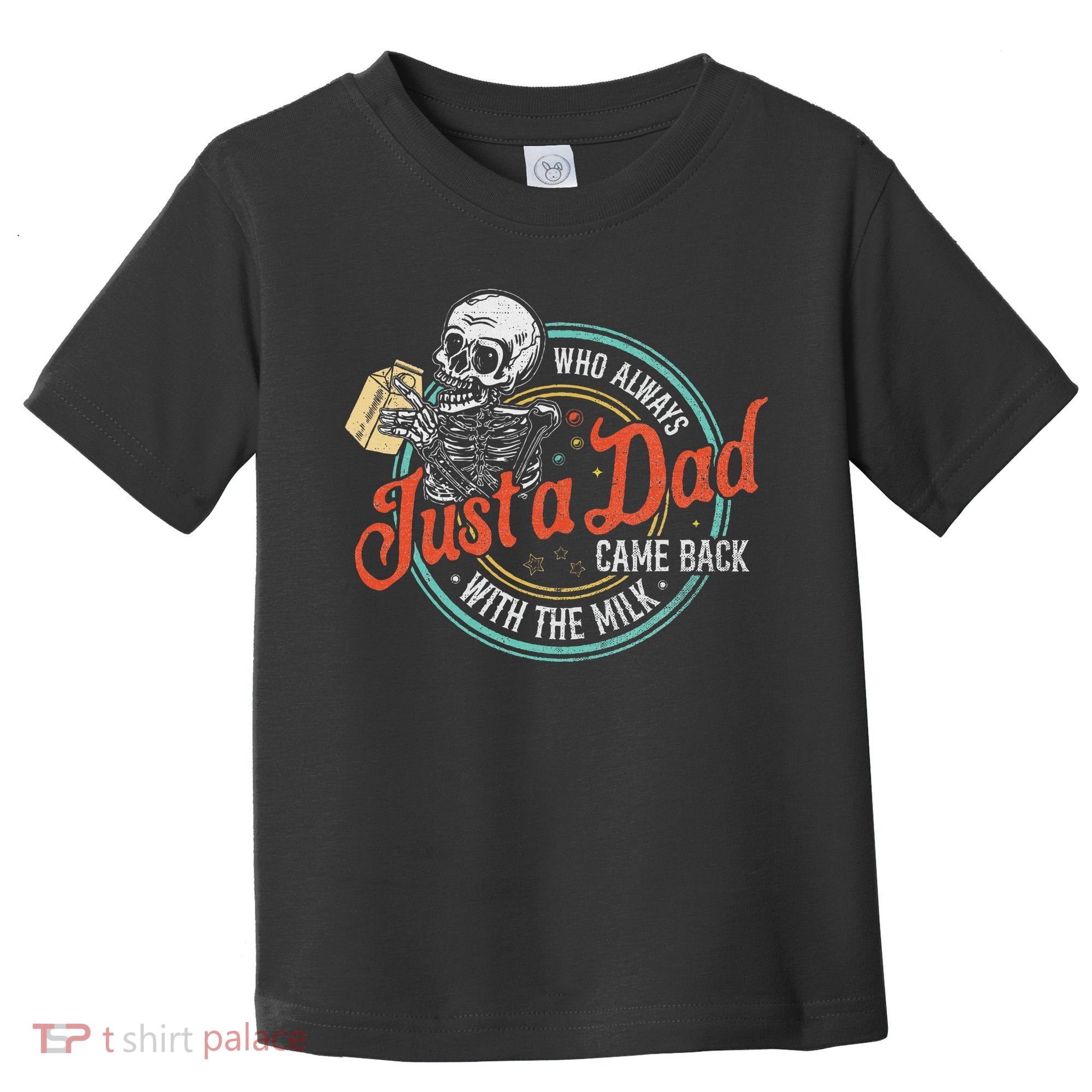 Just A Dad Who Always Came Back With The Milk Fathers Day Toddler T-Shirt
