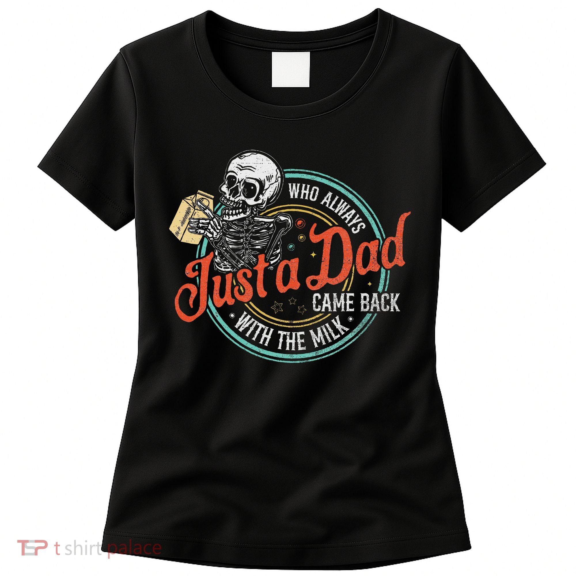 Just A Dad Who Always Came Back With The Milk Fathers Day Women's T-Shirt
