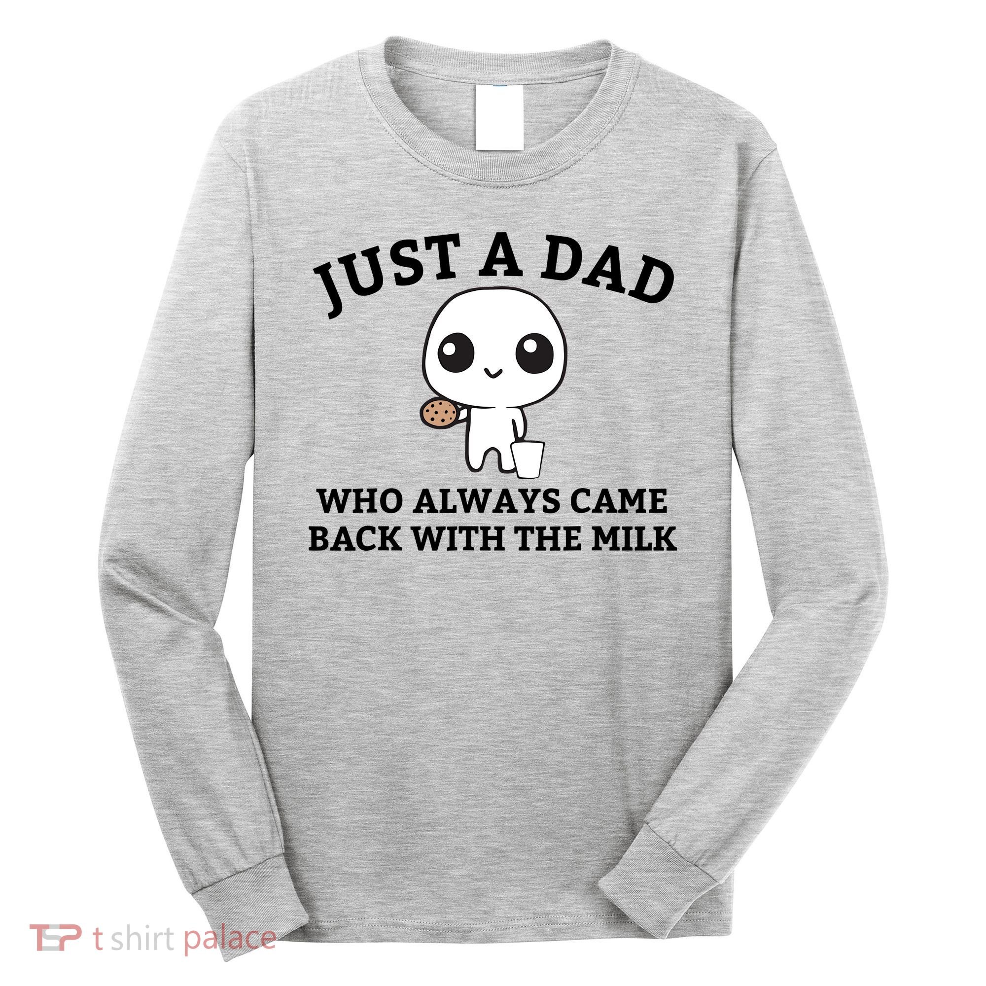 Just A Dad Who Always Came Back With The Milk Fathers Day Long Sleeve Shirt