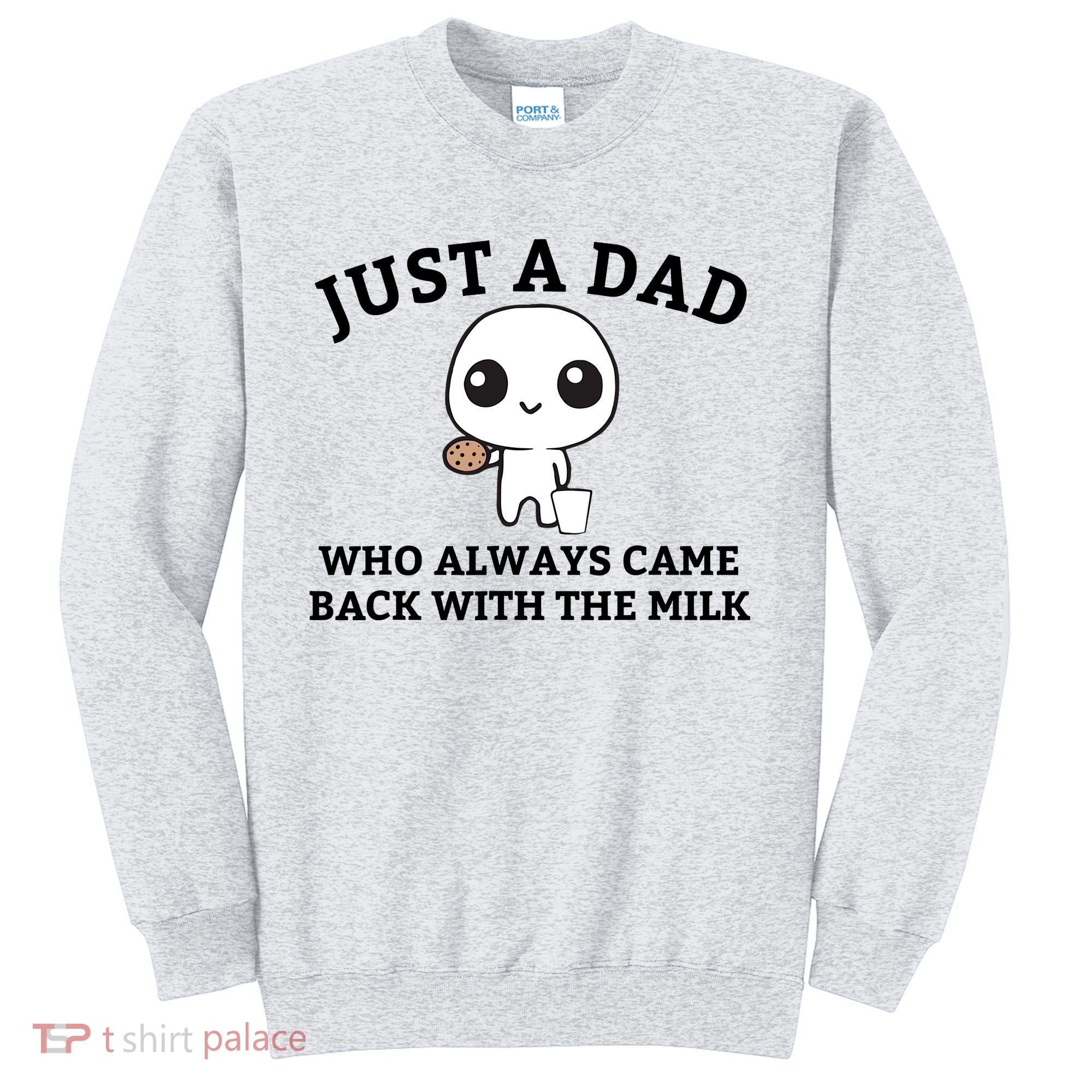 Just A Dad Who Always Came Back With The Milk Fathers Day Sweatshirt