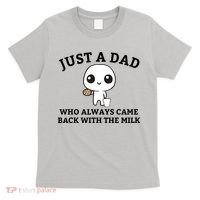 Just A Dad Who Always Came Back With The Milk Fathers Day T-Shirt thumb 0