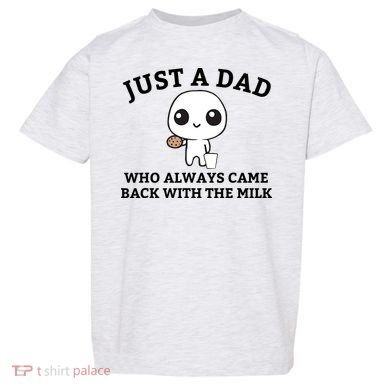 Just A Dad Who Always Came Back With The Milk Fathers Day Toddler T-Shirt