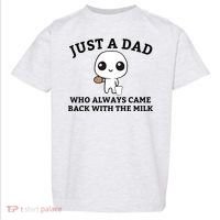 Just A Dad Who Always Came Back With The Milk Fathers Day Toddler T-Shirt thumb 0