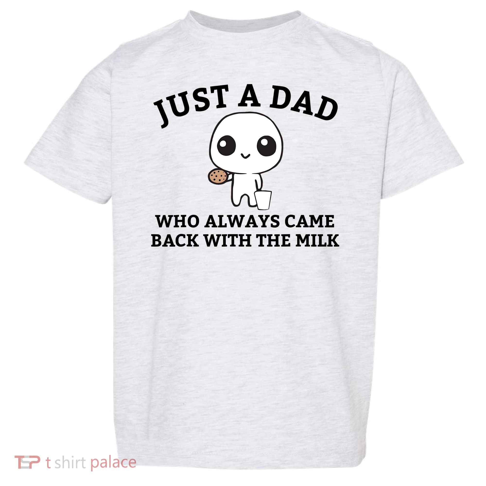 Just A Dad Who Always Came Back With The Milk Fathers Day Toddler T-Shirt