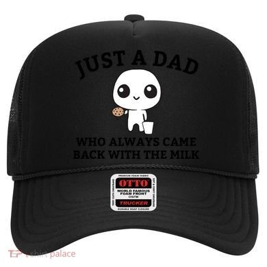 Just A Dad Who Always Came Back With The Milk Fathers Day Hat