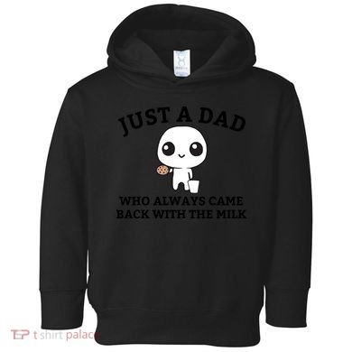 Just A Dad Who Always Came Back With The Milk Fathers Day Toddler Hoodie
