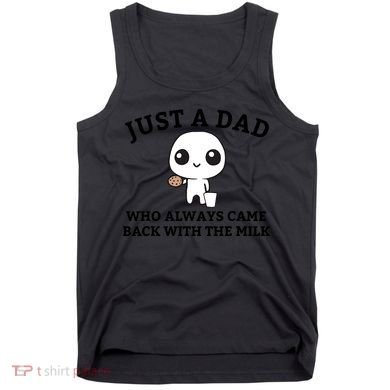Just A Dad Who Always Came Back With The Milk Fathers Day Tank Top