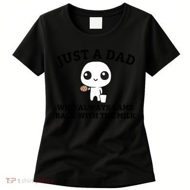 Just A Dad Who Always Came Back With The Milk Fathers Day Women's T-Shirt