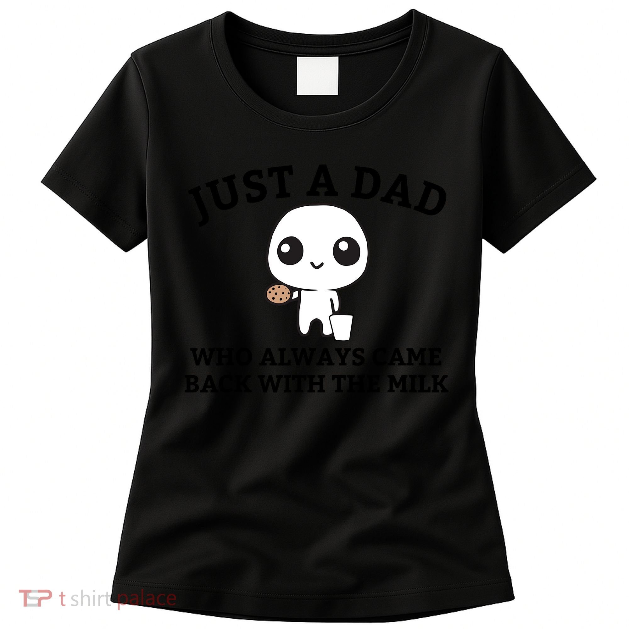 Just A Dad Who Always Came Back With The Milk Fathers Day Women's T-Shirt