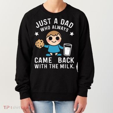 Just A Dad Who Always Came Back With The Milk Women's Sweatshirt