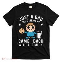 Just A Dad Who Always Came Back With The Milk T-Shirt thumb 0