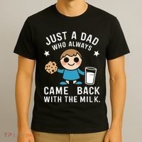 Just A Dad Who Always Came Back With The Milk T-Shirt thumb 3
