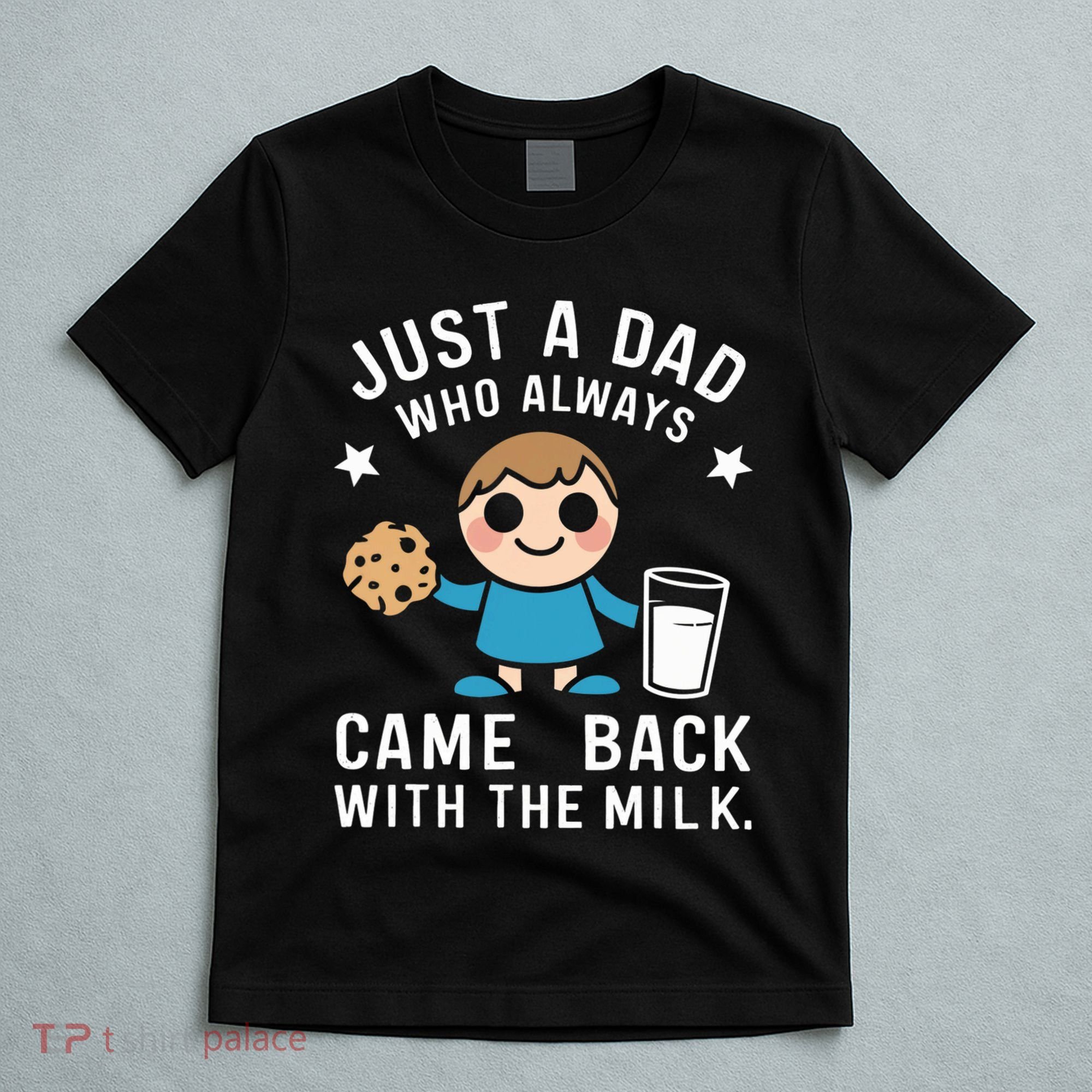Just A Dad Who Always Came Back With The Milk T-Shirt
